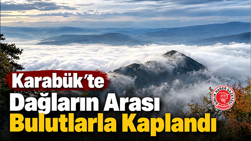 Karabük’te Dağların Arası Bulutlarla Kaplandı