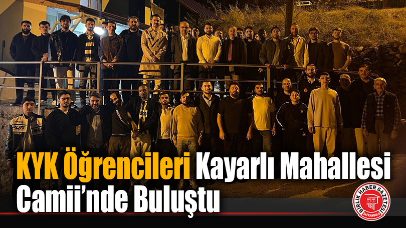 KYK Öğrencileri Kayarlı Mahallesi Camii’nde Buluştu