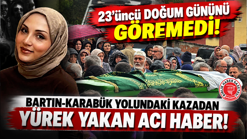 23’üncü Doğum Gününü Göremedi: Bartın-Karabük Yolundaki Kazadan Yürek Yakan Acı Haber!