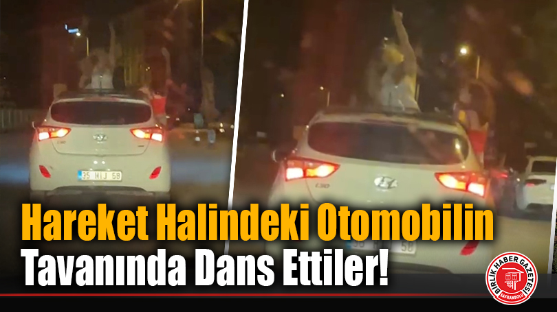 Hareket Halindeki Otomobilin Tavanında Dans Ettiler!