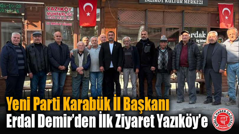 Yeni Parti Karabük İl Başkanı Erdal Demir’den İlk Ziyaret Yazıköy’e