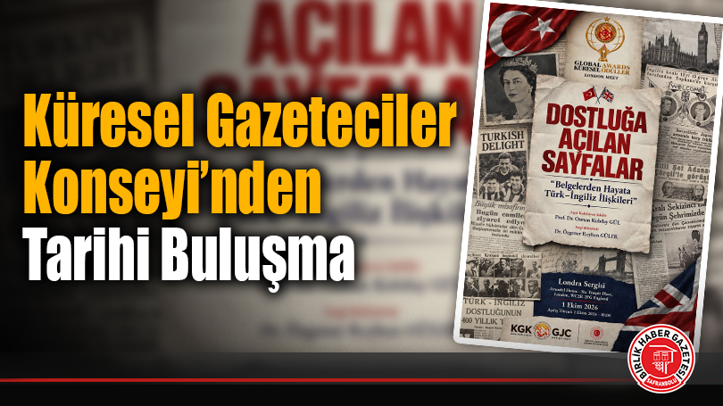 Küresel Gazeteciler Konseyi’nden Tarihi Buluşma: Osmanlı’dan Bugüne Türk Sergisi Londra’da