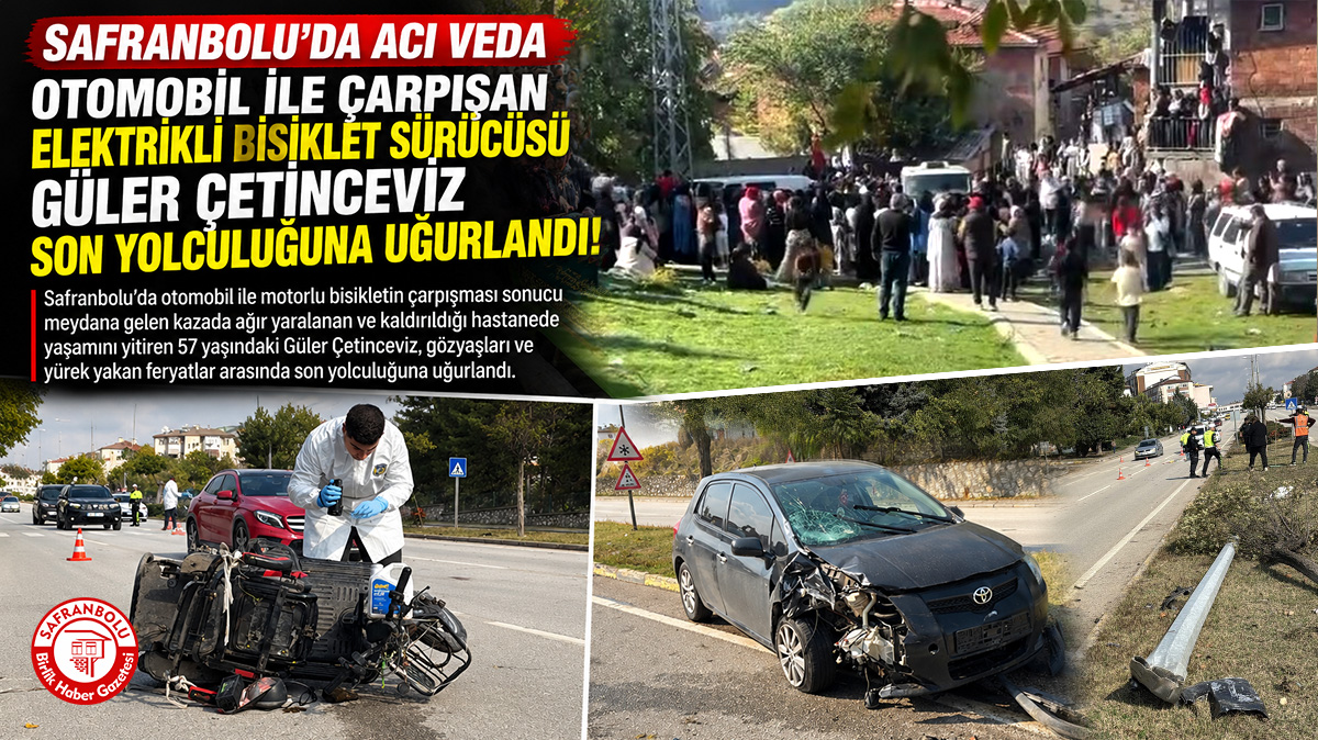 Safranbolu’da Acı Veda: Otomobil ile Çarpışan Elektrikli Bisiklet Sürücüsü Güler Çetinceviz Son Yolculuğuna Uğurlandı!