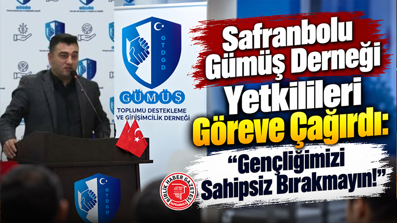 Safranbolu Gümüş Derneği Yetkilileri Göreve Çağırdı: “Gençliğimizi Sahipsiz Bırakmayın!”
