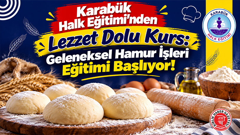 Karabük Halk Eğitimi’nden Lezzet Dolu Kurs: Geleneksel Hamur İşleri Eğitimi Başlıyor!