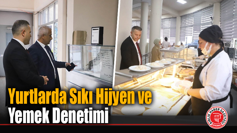 Yurtlarda Sıkı Hijyen ve Yemek Denetimi