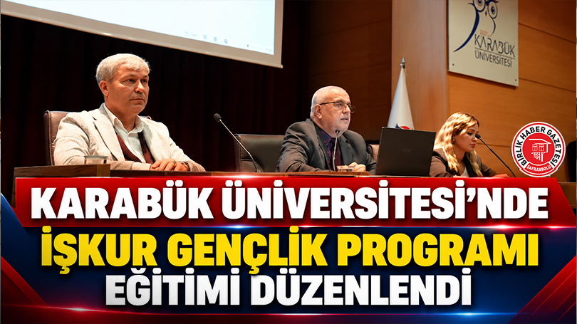 Karabük Üniversitesi’nde İŞKUR Gençlik Programı Eğitimi Düzenlendi