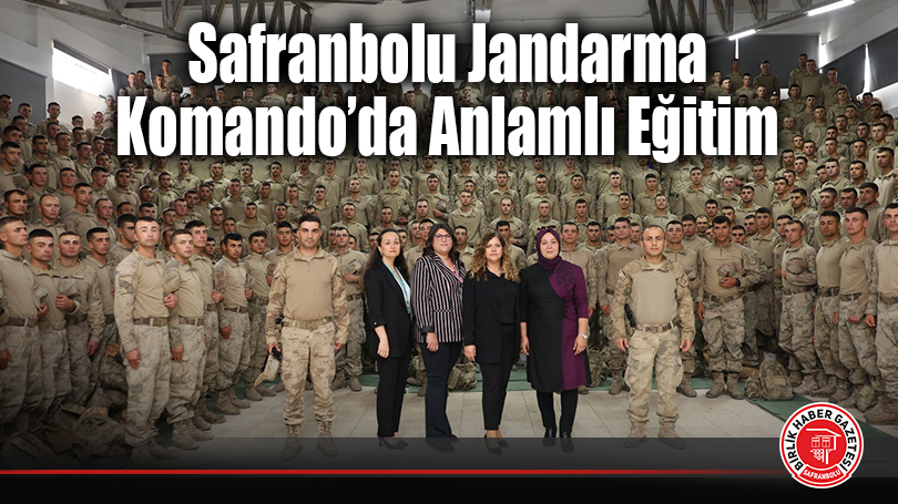 Safranbolu Jandarma Komando’da Anlamlı Eğitim
