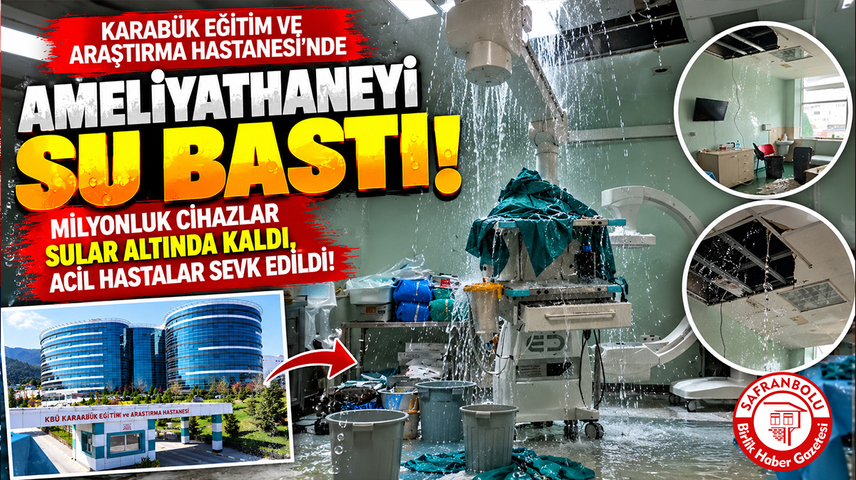 Karabük Eğitim ve Araştırma Hastanesi’nde Ameliyathaneyi Su Bastı: Milyonluk Cihazlar Sular Altında Kaldı, Vakalar Sevk Edildi!