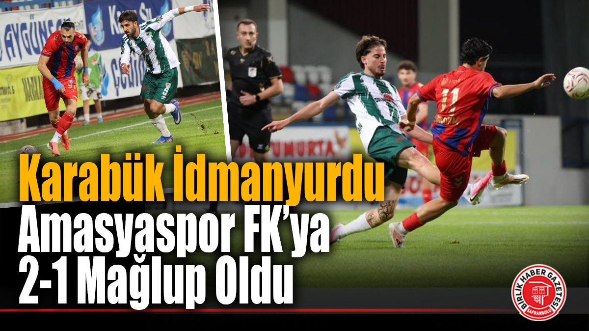 Karabük İdmanyurdu Amasyaspor FK’ya 2-1 Mağlup Oldu
