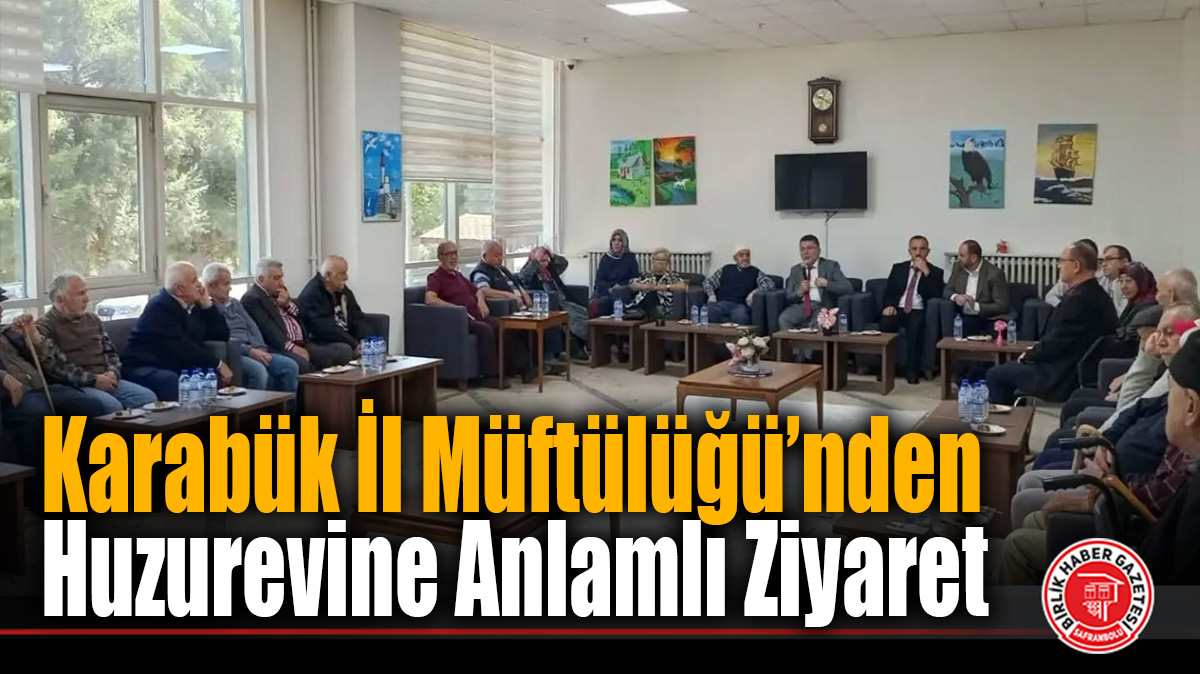 Karabük İl Müftülüğü’nden Anlamlı Ziyaret: Huzurevi Sakinleri Unutulmadı!
