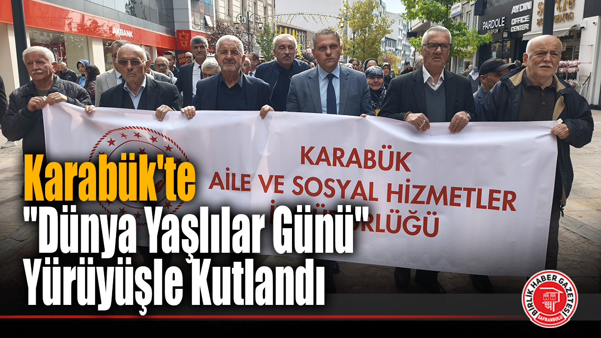 Karabük’te “Dünya Yaşlılar Günü” Yürüyüşle Kutlandı