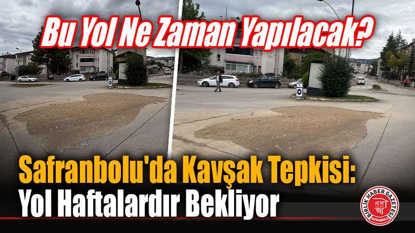 Safranbolu’da Kavşak Tepkisi: Yol Haftalardır Bekliyor