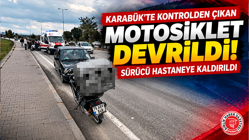 Karabük’te Kontrolden Çıkan Motosiklet Devrildi: Sürücü Hastaneye Kaldırıldı