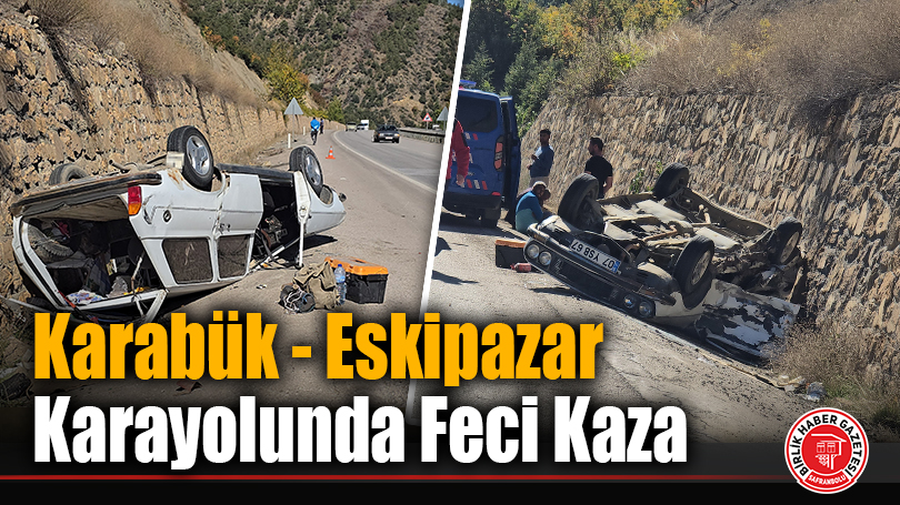 Karabük – Eskipazar Karayolunda Feci Kaza