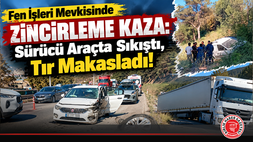 Fen İşleri Mevkisinde Zincirleme Kaza: Sürücü Araçta Sıkıştı, Tır Makasladı!