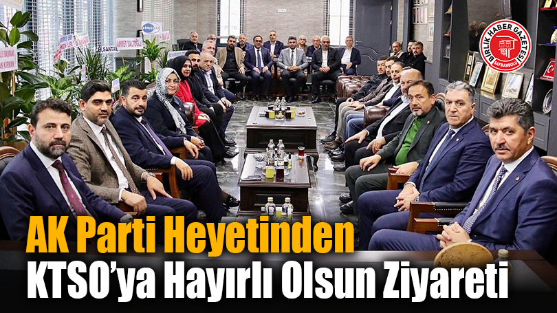 AK Parti Heyetinden KTSO’ya Hayırlı Olsun Ziyareti