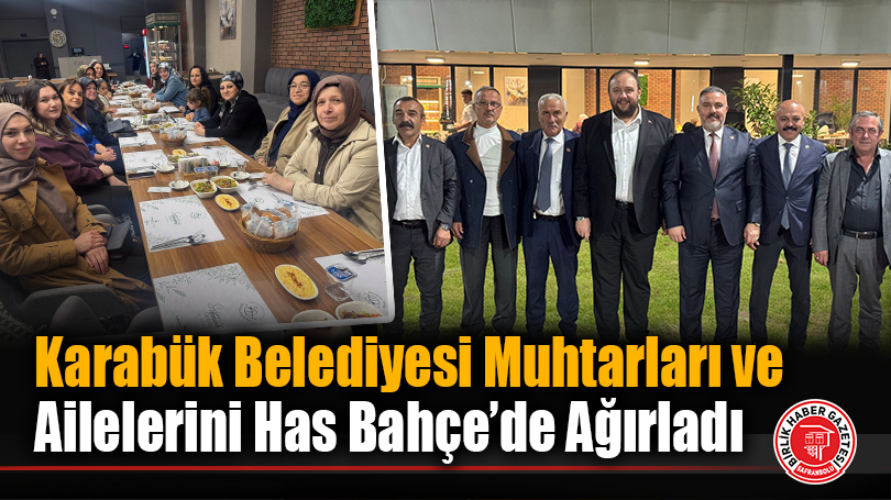 Karabük Belediyesi Muhtarları ve Ailelerini Has Bahçe’de Ağırladı