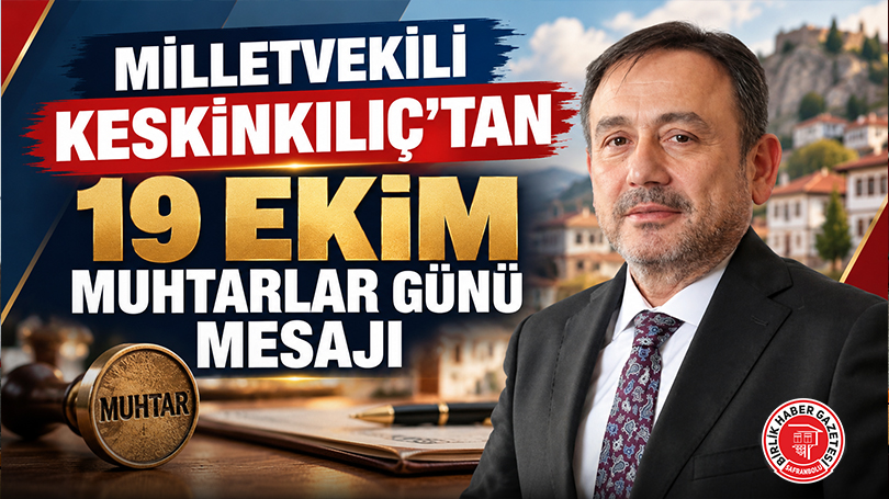 Milletvekili Keskinkılıç’tan 19 Ekim Muhtarlar Günü Mesajı