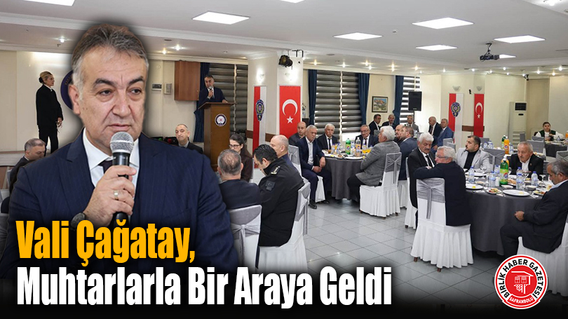 Vali Çağatay, Muhtarlarla Bir Araya Geldi