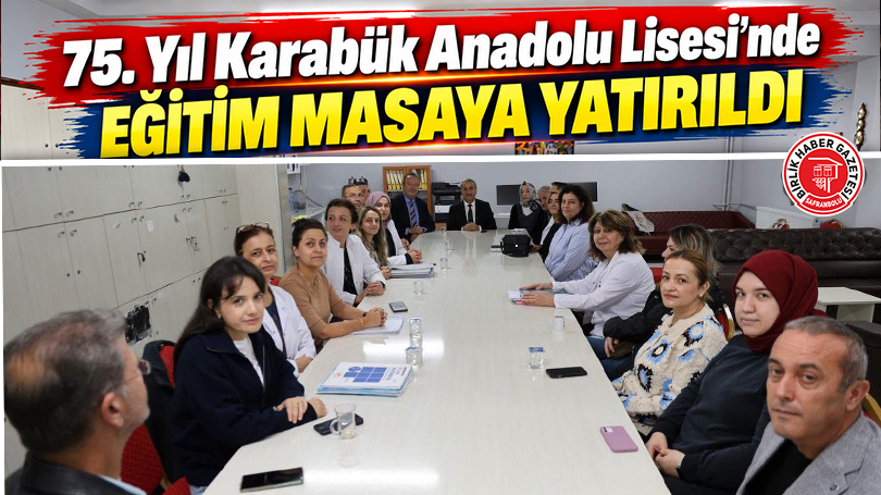 75. Yıl Karabük Anadolu Lisesi’nde Eğitim Masaya Yatırıldı