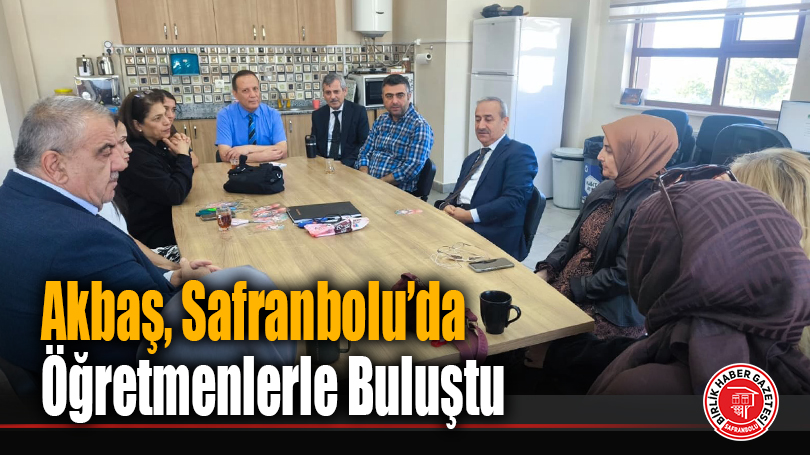 Akbaş, Safranbolu’da Öğretmenlerle Buluştu