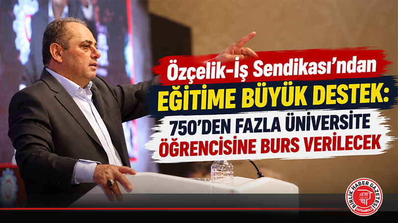 Özçelik-İş Sendikası’ndan Eitime Büyük Destek: 750’den Fazla Üniversite Öğrencisine Burs Verilecek