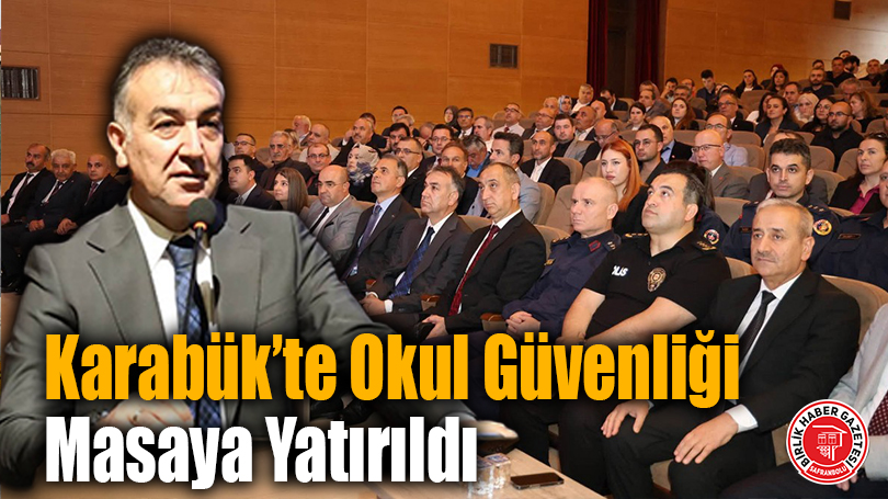 Karabük’te Okul Güvenliği Masaya Yatırıldı
