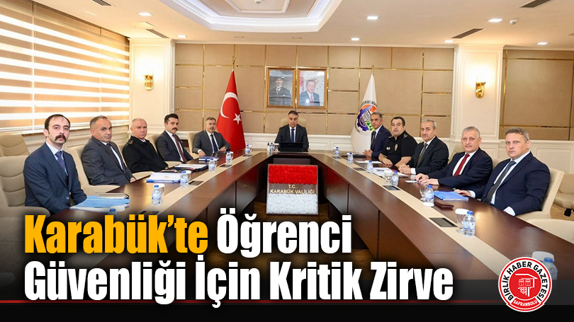 Karabük’te Öğrenci Güvenliği İçin Kritik Zirve