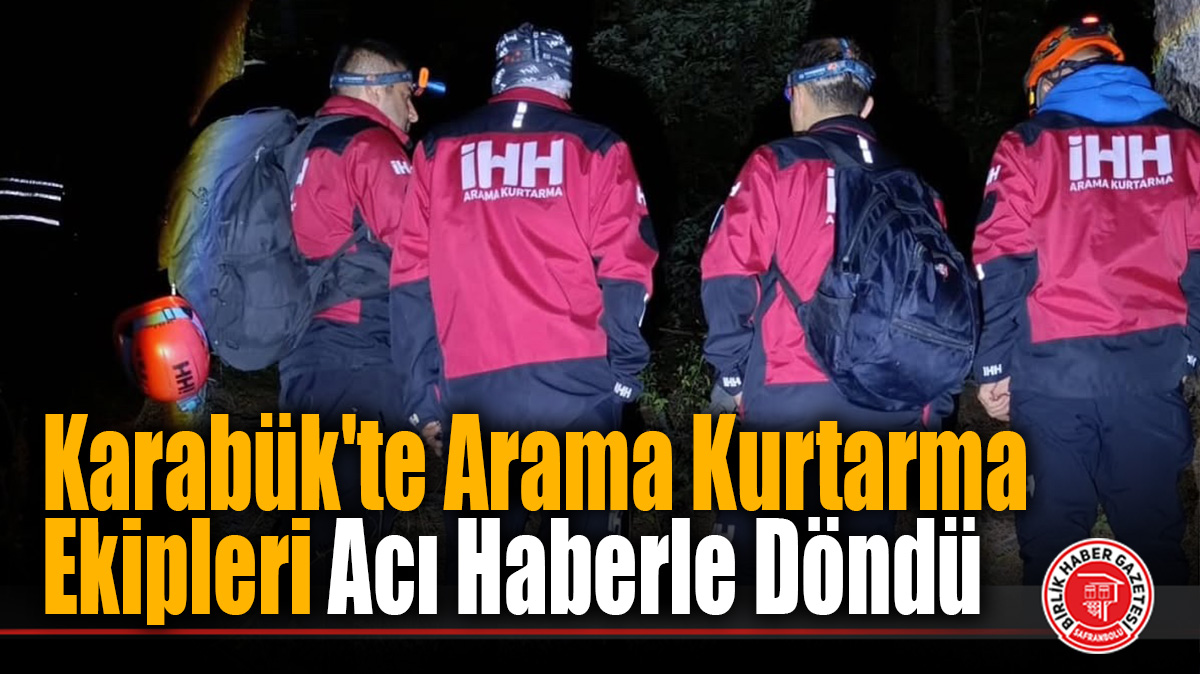 Karabük’te Arama Kurtarma Ekipleri Acı Haberle Döndü