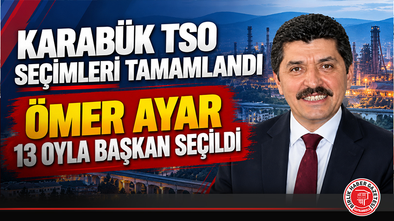 Karabük Ticaret ve Sanayi Odası Seçimleri Tamamlandı: Ömer Ayar 13 Oyla Başkan Seçildi