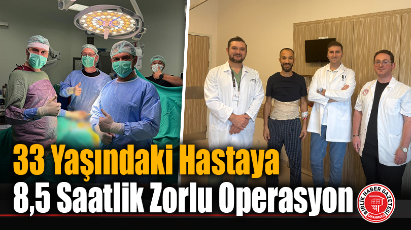 33 Yaşındaki Hastaya 8,5 Saatlik Zorlu Operasyon