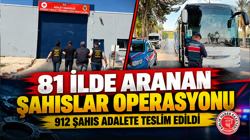 81 İlde ‘Aranan Şahıslar’ Operasyonu! 912 Kişi Yakalandı