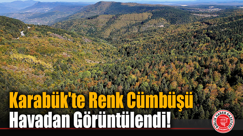 Karabük’te Renk Cümbüşü Havadan Görüntülendi!