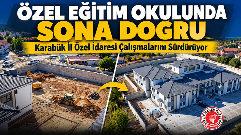 Karabük İl Özel İdaresi Çalışmalarını Sürdürüyor: Özel Eğitim Uygulama Okulunda Sona Doğru