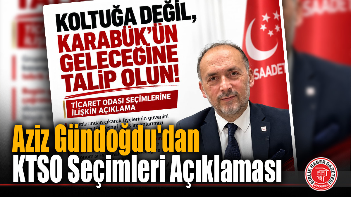 Saadet Partisi’nden KTSO Seçimleri Sonrası Dikkat Çeken Çağrı: “Koltuğa Değil, Karabük’ün Geleceğine Talip Olun!”