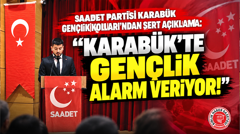 Saadet Partisi Karabük Gençlik Kolları’ndan Sert Açıklama: “Karabük’te Gençlik Alarm Veriyor!”