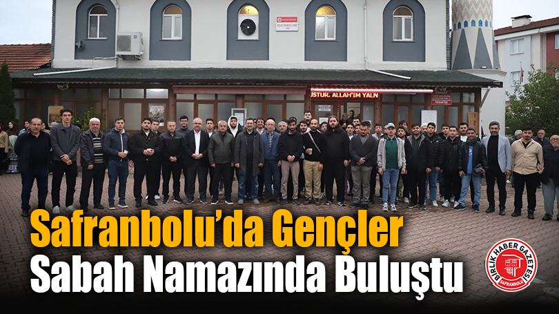 Safranbolu’da Gençler Sabah Namazında Buluştu