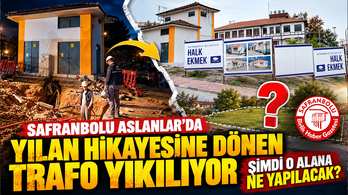 Safranbolu Aslanlar’da Yılan Hikayesine Dönen Trafo Yıkılıyor: Şimdi O Alana Ne Yapılacak?
