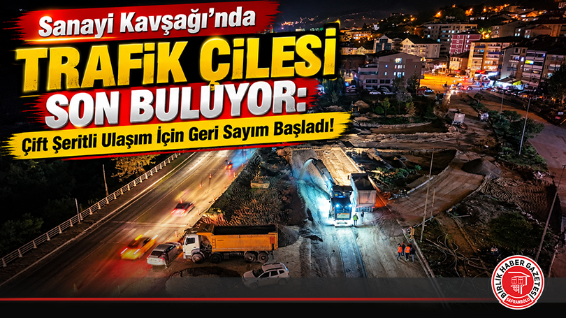 Sanayi Kavşağı’nda Trafik Çilesi Son Buluyor: Çift Şeritli Ulaşım İçin Geri Sayım Başladı!