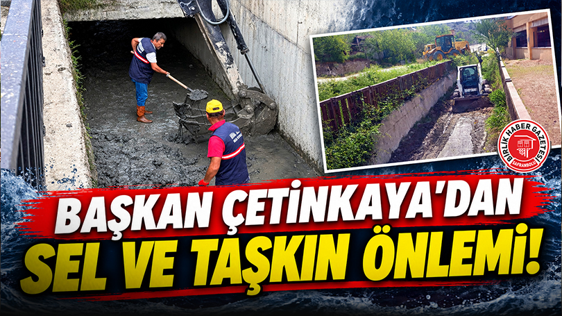 Başkan Çetinkaya’dan Sel Ve Taşkın Önlemi!