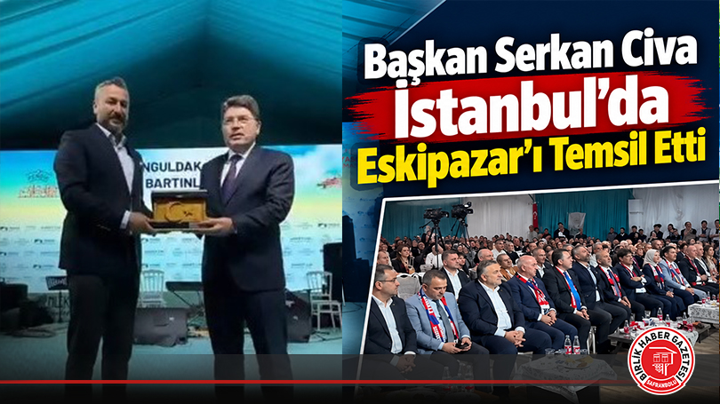 Başkan Serkan Civa İstanbul’da Eskipazar’ı Temsil Etti