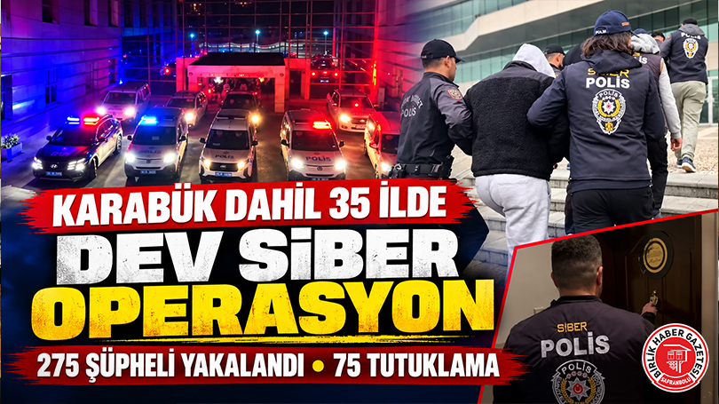 Karabük Dahil 35 İlde Dev Siber Operasyon: 275 Şüpheli Yakalandı, 75 Tutuklama!