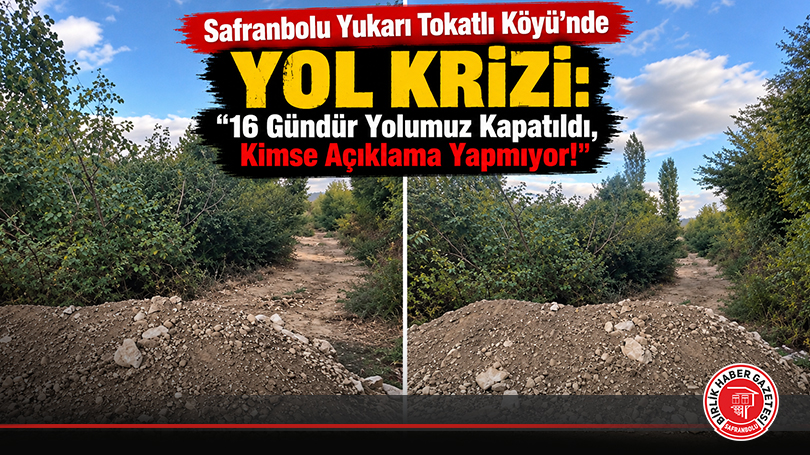 Safranbolu Yukarı Tokatlı Köyü’nde Yol Krizi: “16 Gündür Yolumuz Kapatıldı, Kimse Açıklama Yapmıyor!”