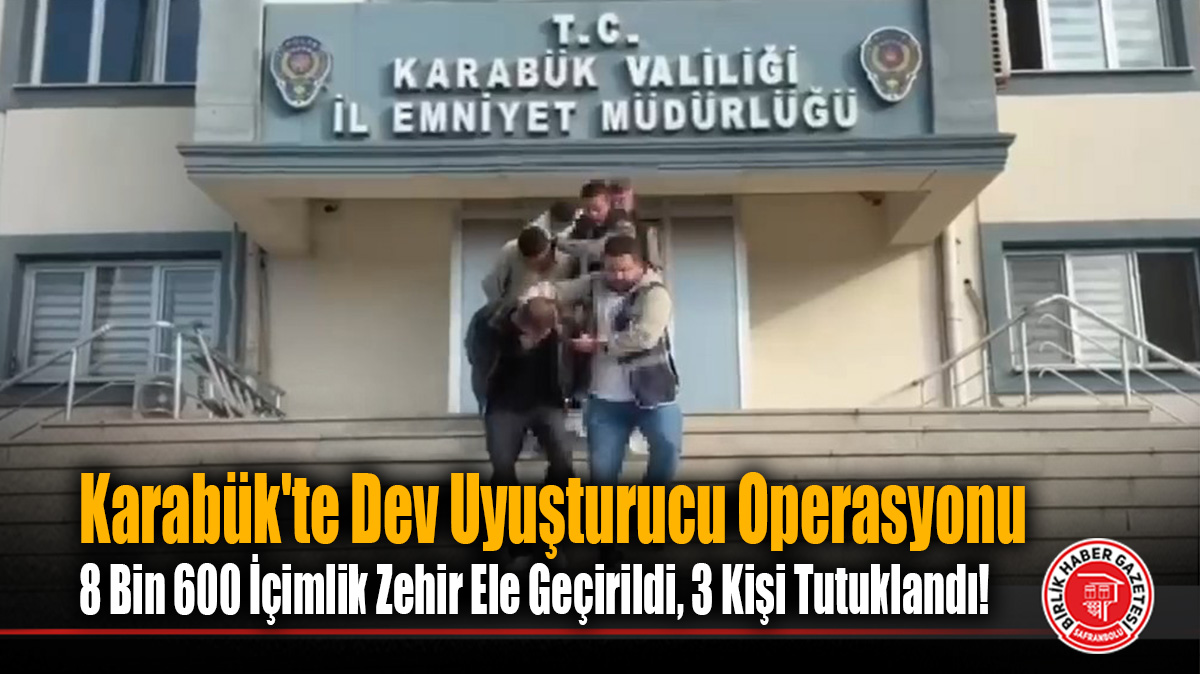 Karabük Emniyeti’nden Uyuşturucuya Dev Darbe: “DORA” İle 8 Bin 600 İçimlik Zehir Ele Geçirildi, 3 Tutuklama!