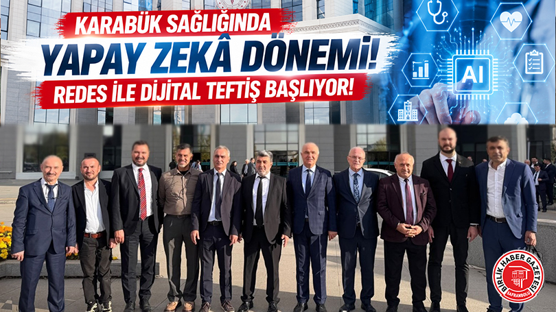 Karabük Sağlığında Yapay Zekâ Dönemi: REDES İle Dijital Teftiş Başlıyor!