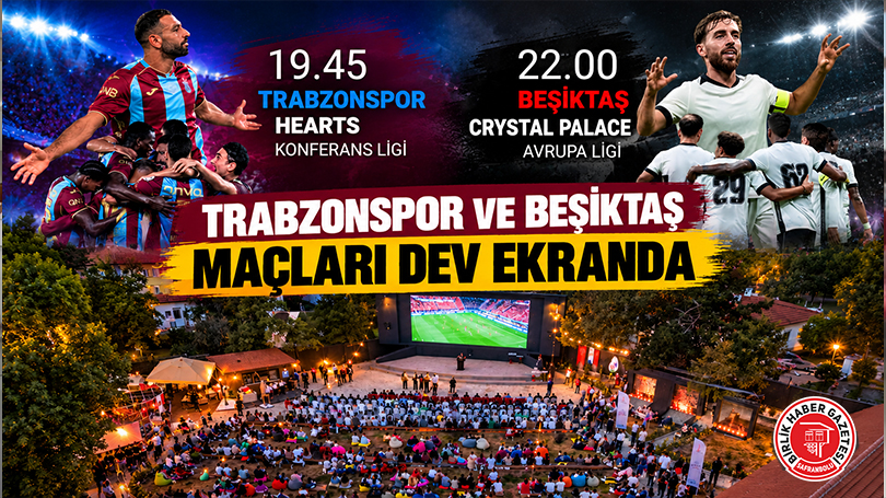 Trabzonspor ve Beşiktaş Maçları Dev Ekranda