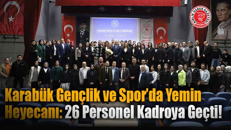 Karabük Gençlik ve Spor’da Yemin Heyecanı: 26 Personel Kadroya Geçti!