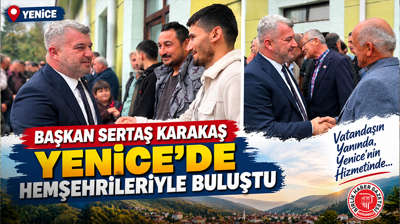 Başkan Sertaş Karakaş Yenice’de Hemşehrileriyle Buluştu